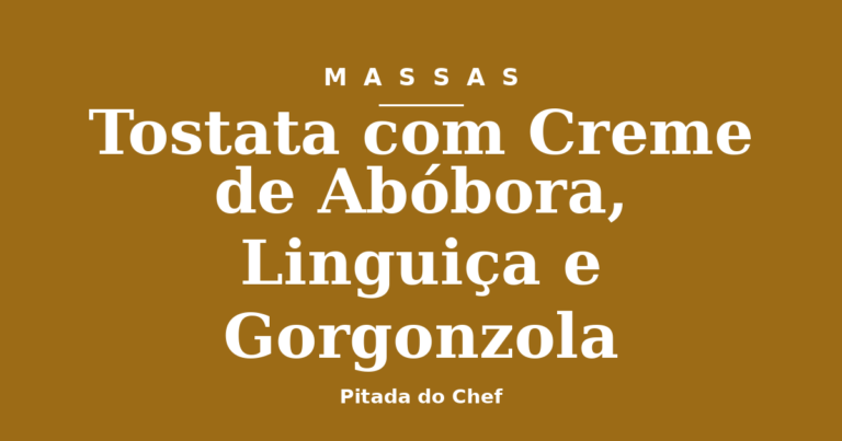 Tostata com Creme de Abóbora, Linguiça e Gorgonzola