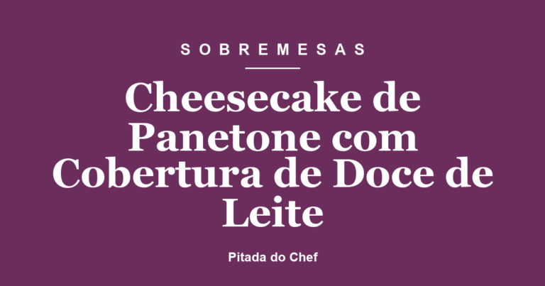 Cheesecake de Panetone com Cobertura de Doce de Leite