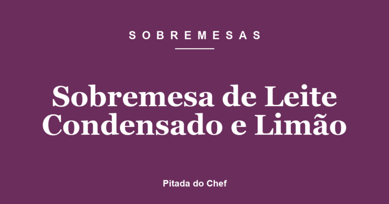 Sobremesa de Leite Condensado e Limão