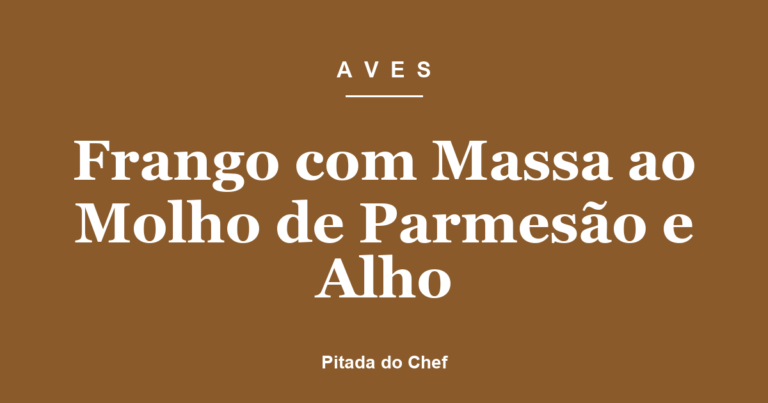 Frango com Massa ao Molho de Parmesão e Alho