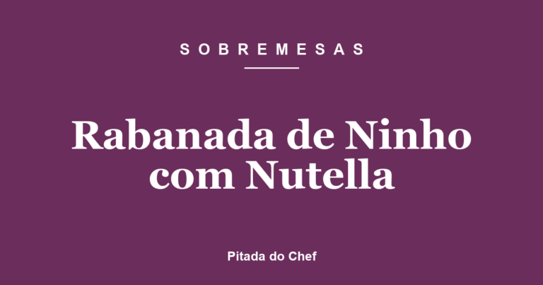 Rabanada de Ninho com Nutella