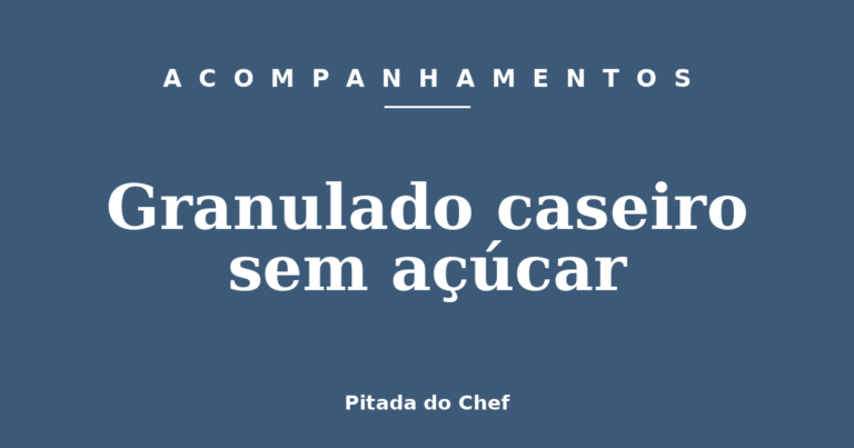 Granulado caseiro sem açúcar