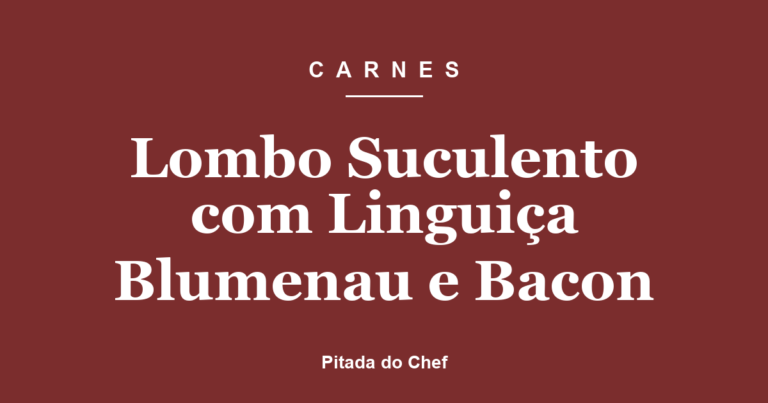 Lombo Suculento com Linguiça Blumenau e Bacon