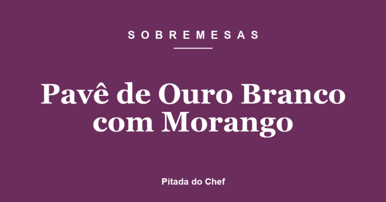 Pavê de Ouro Branco com Morango