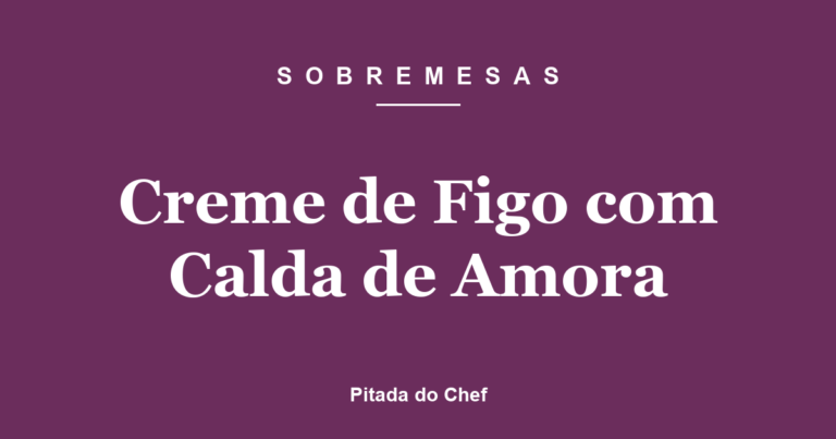 Creme de Figo com Calda de Amora