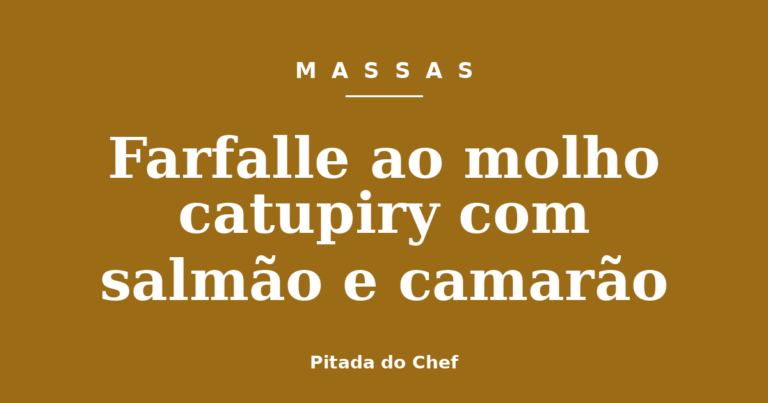 Farfalle ao molho catupiry com salmão e camarão