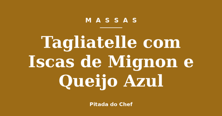 Tagliatelle com Iscas de Mignon e Queijo Azul