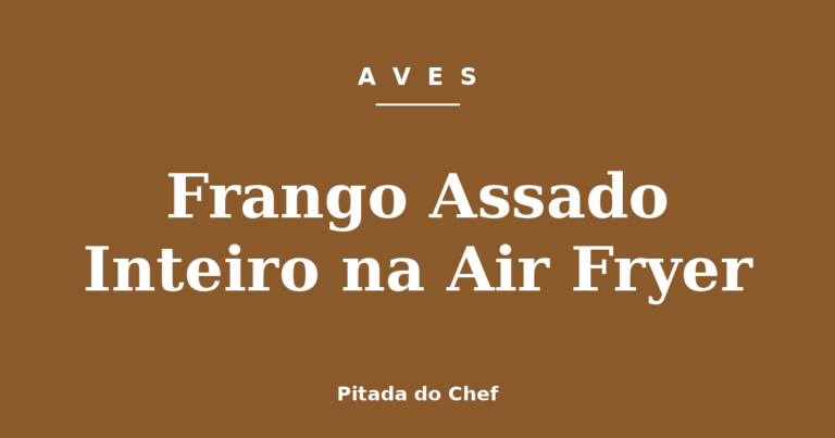 Frango Assado Inteiro na Air Fryer