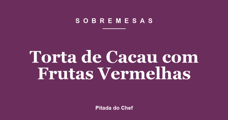 Torta de Cacau com Frutas Vermelhas