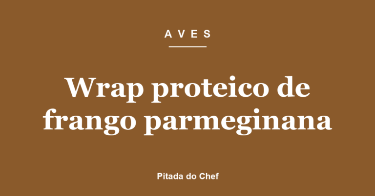 Wrap proteico de frango parmeginana