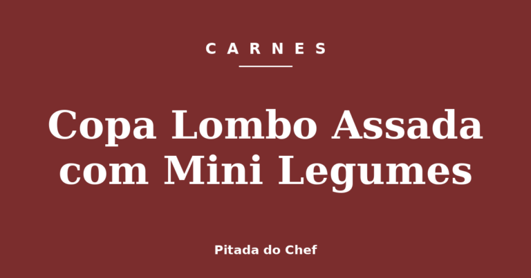Copa Lombo Assada com Mini Legumes