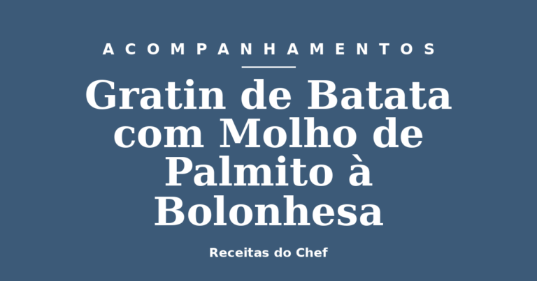 Gratin de Batata com Molho de Palmito à Bolonhesa