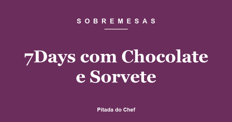7Days com Chocolate e Sorvete