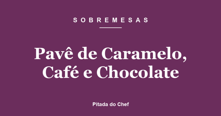 Pavê de Caramelo, Café e Chocolate