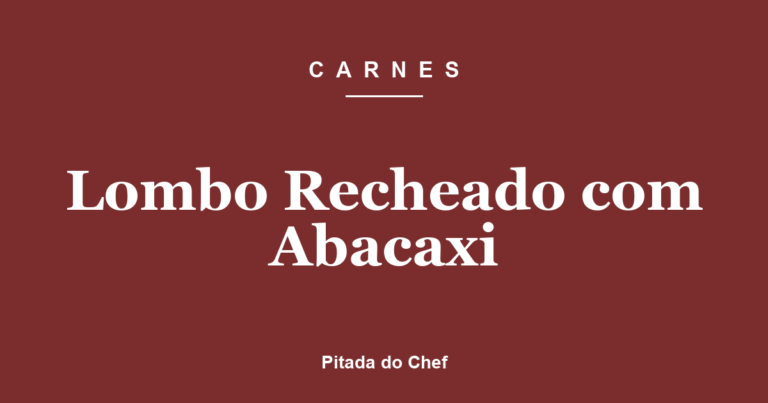Lombo Recheado com Abacaxi