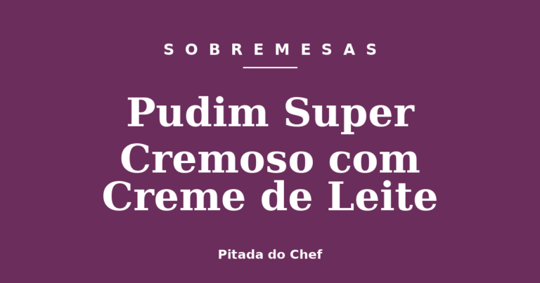 Pudim Super Cremoso com Creme de Leite