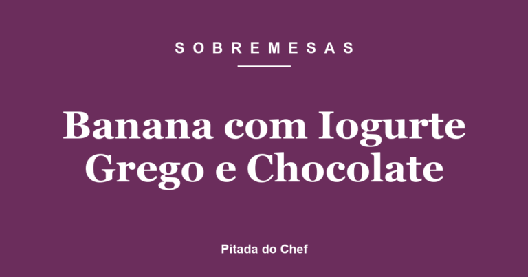 Banana com Iogurte Grego e Chocolate