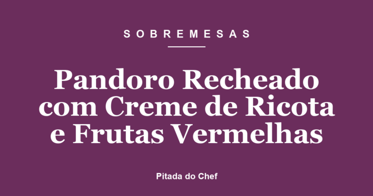 Pandoro Recheado com Creme de Ricota e Frutas Vermelhas