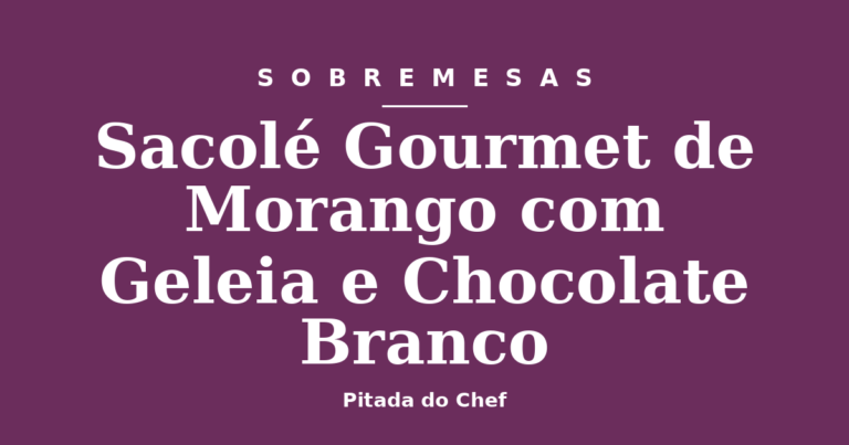 Sacolé Gourmet de Morango com Geleia e Chocolate Branco