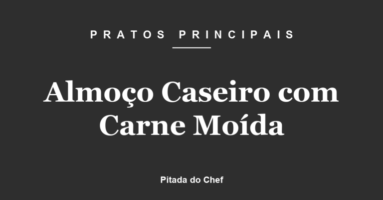 Almoço Caseiro com Carne Moída