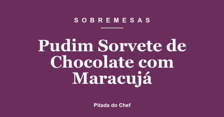 Pudim Sorvete de Chocolate com Maracujá