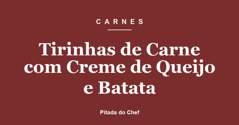 Tirinhas de Carne com Creme de Queijo e Batata