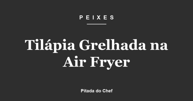 Tilápia Grelhada na Air Fryer