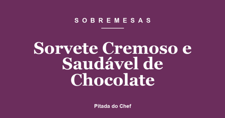 Sorvete Cremoso e Saudável de Chocolate