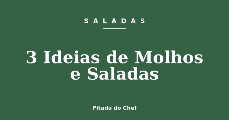 3 Ideias de Molhos e Saladas