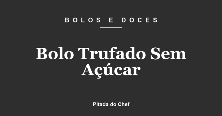 Bolo Trufado Sem Açúcar