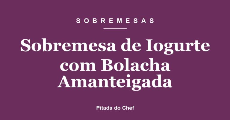 Sobremesa de Iogurte com Bolacha Amanteigada