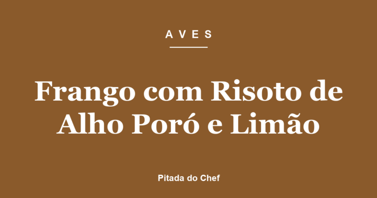 Frango com Risoto de Alho Poró e Limão