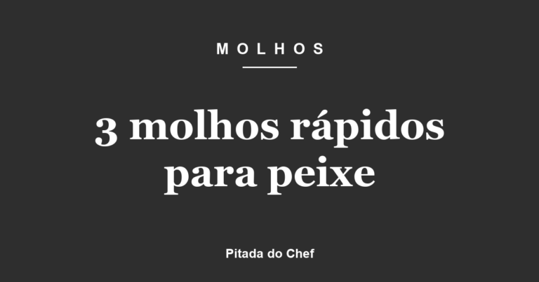 3 molhos rápidos para peixe