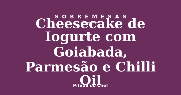 Cheesecake de Iogurte com Goiabada, Parmesão e Chilli Oil