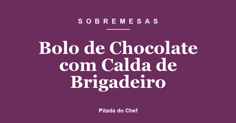Bolo de Chocolate com Calda de Brigadeiro