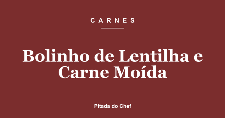 Bolinho de Lentilha e Carne Moída