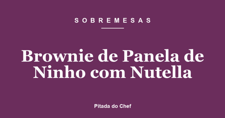 Brownie de Panela de Ninho com Nutella