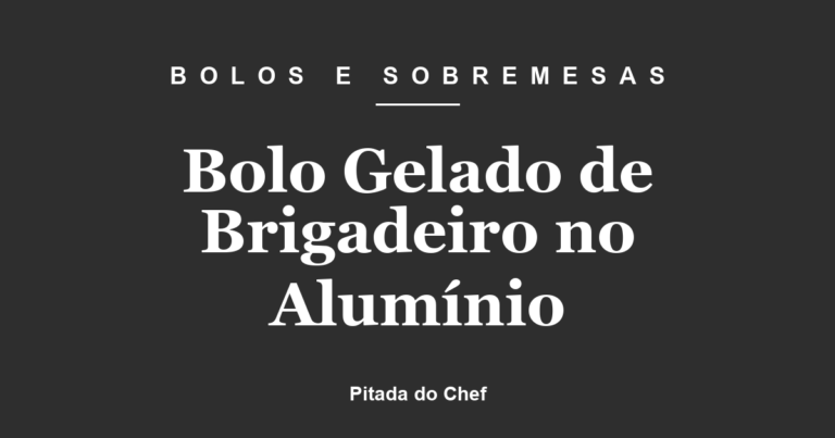 Bolo Gelado de Brigadeiro no Alumínio