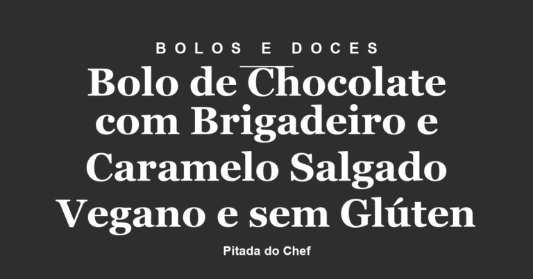 Bolo de Chocolate com Brigadeiro e Caramelo Salgado Vegano e sem Glúten