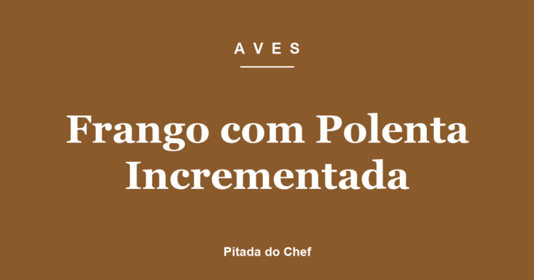Frango com Polenta Incrementada