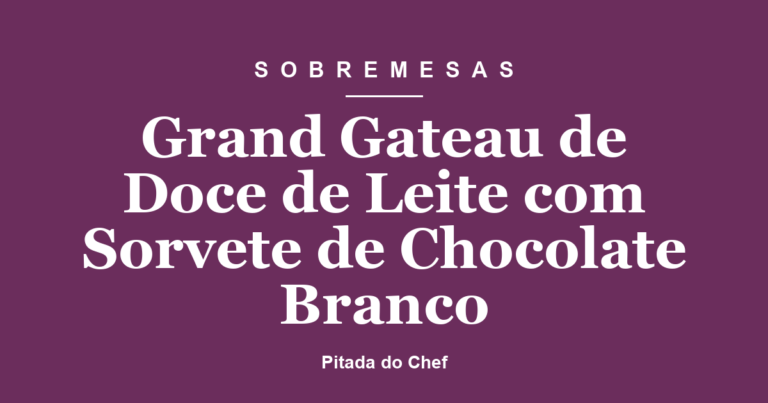 Grand Gateau de Doce de Leite com Sorvete de Chocolate Branco