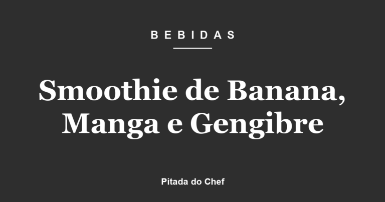 Smoothie de Banana, Manga e Gengibre