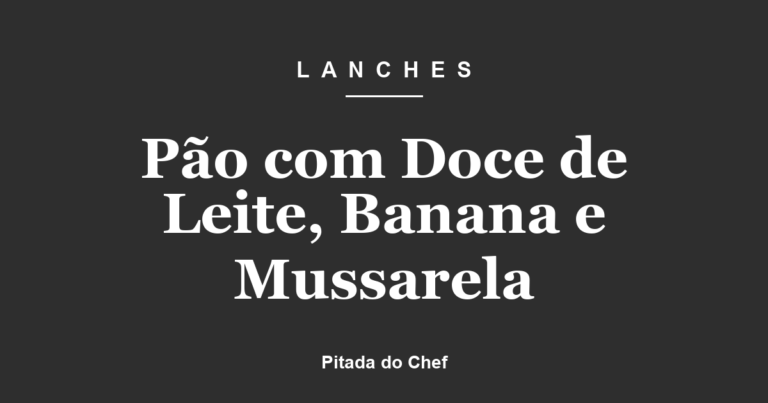 Pão com Doce de Leite, Banana e Mussarela
