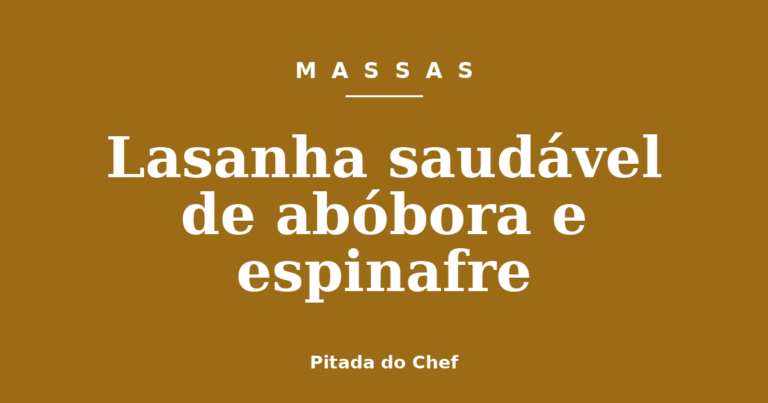 Lasanha saudável de abóbora e espinafre