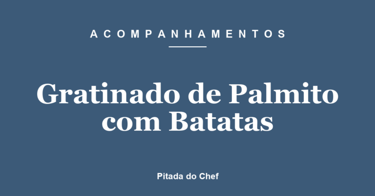 Gratinado de Palmito com Batatas