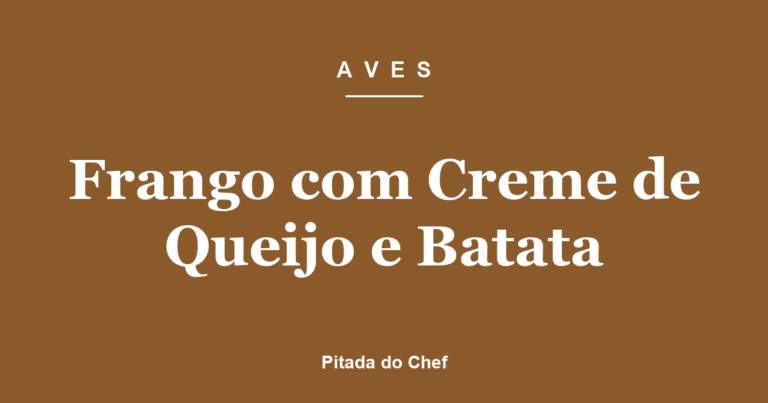 Frango com Creme de Queijo e Batata