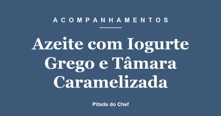 Azeite com Iogurte Grego e Tâmara Caramelizada