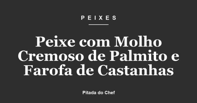 Peixe com Molho Cremoso de Palmito e Farofa de Castanhas