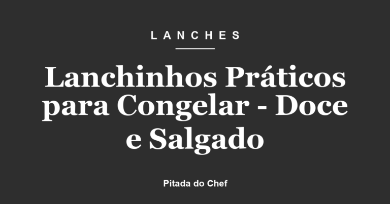 Lanchinhos Práticos para Congelar – Doce e Salgado