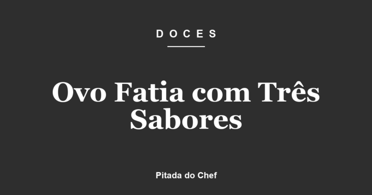 Ovo Fatia com Três Sabores